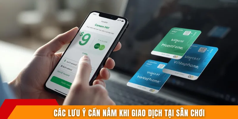 Các lưu ý cần nắm khi giao dịch tại sân chơi